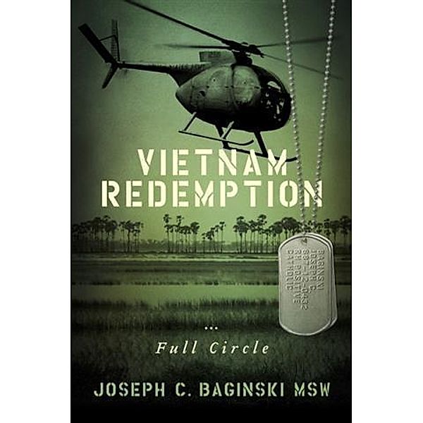 Vietnam Redemption...Full Circle, Joseph C. Baginski MSW