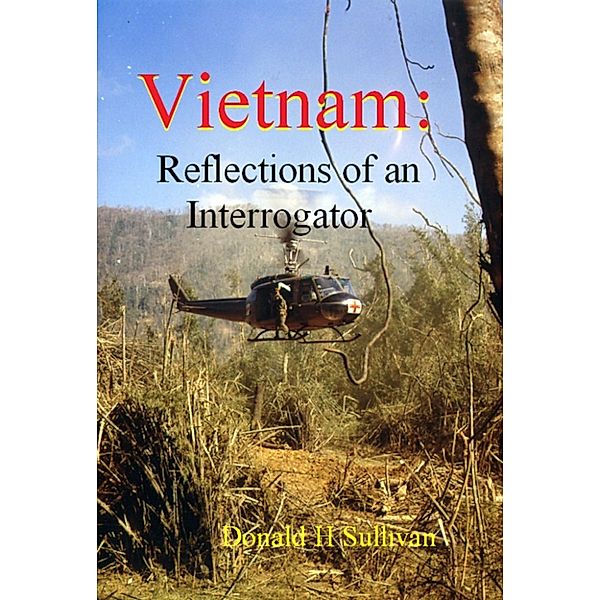 Vietnam: Reflections of an Interrogator, Donald H Sullivan