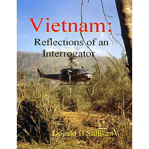 Vietnam: Reflections of an Interrogator, Donald H Sullivan