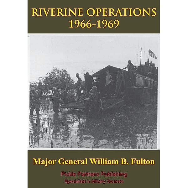 Vietnam Studies - RIVERINE OPERATIONS 1966-1969 [Illustrated Edition], Major General William B. Fulton