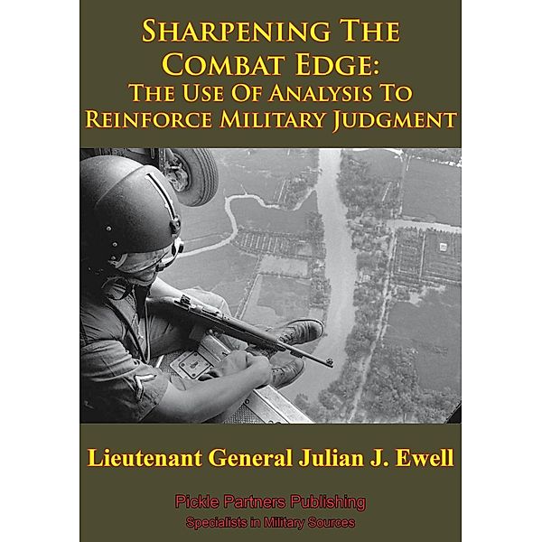 Vietnam Studies - Sharpening The Combat Edge: The Use Of Analysis To Reinforce Military Judgment [Illustrated Edition], Lieutenant General Julian J. Ewell