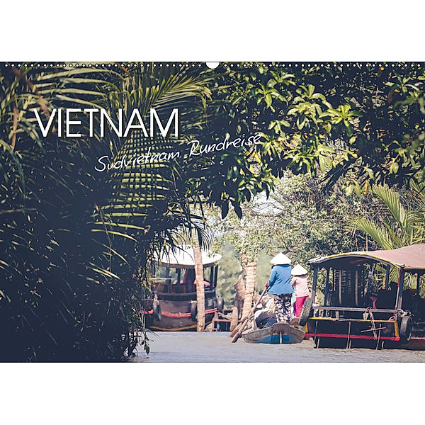 Vietnam - Südvietnam Rundreise (Wandkalender 2019 DIN A2 quer), Alina Kindervater
