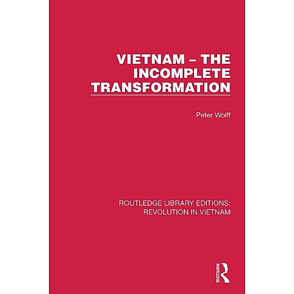 Vietnam - The Incomplete Transformation, Peter Wolff