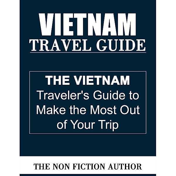 Vietnam Travel Guide, The Non Fiction Author