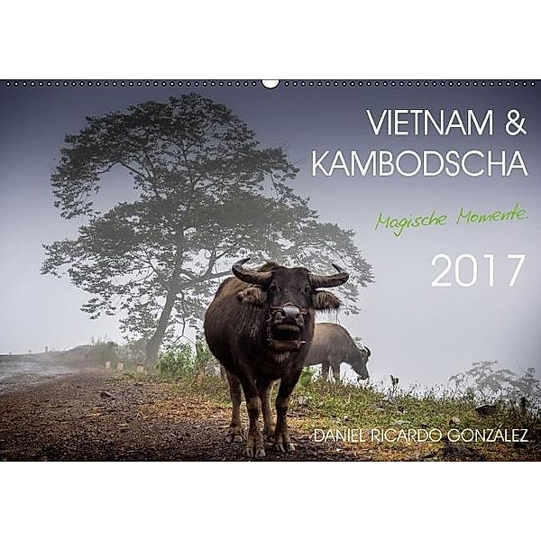 Vietnam und Kambodscha - Magische Momente. (Wandkalender 2017 DIN A2 quer), Daniel Ricardo Gonzalez