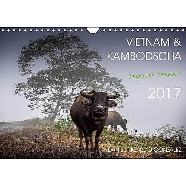 Vietnam und Kambodscha - Magische Momente. (Wandkalender 2017 DIN A4 quer), Daniel Ricardo Gonzalez