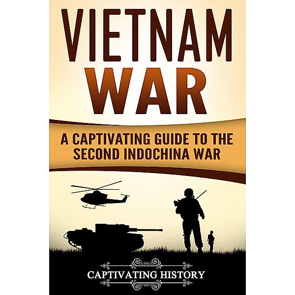 Vietnam War: A Captivating Guide to the Second Indochina War, Captivating History