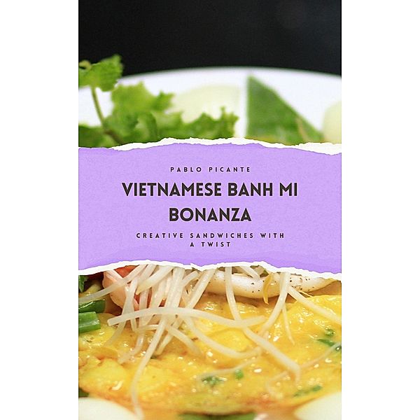 Vietnamese Banh Mi Bonanza: Creative Sandwiches with a Twist, Pablo Picante