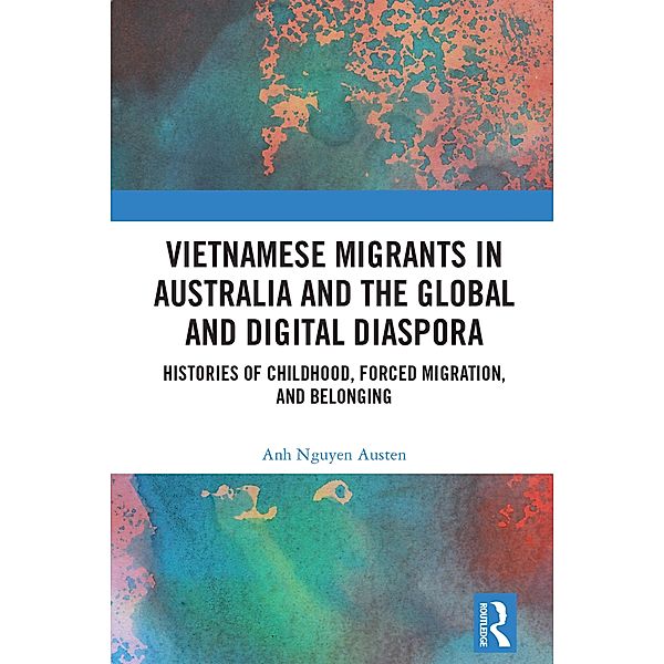 Vietnamese Migrants in Australia and the Global Digital Diaspora, Anh Nguyen Austen