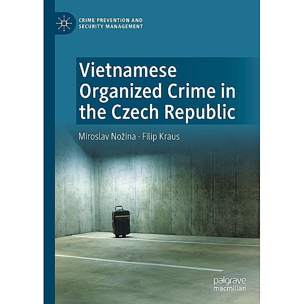 Vietnamese Organized Crime in the Czech Republic / Crime Prevention and Security Management, Miroslav Nozina, Filip Kraus