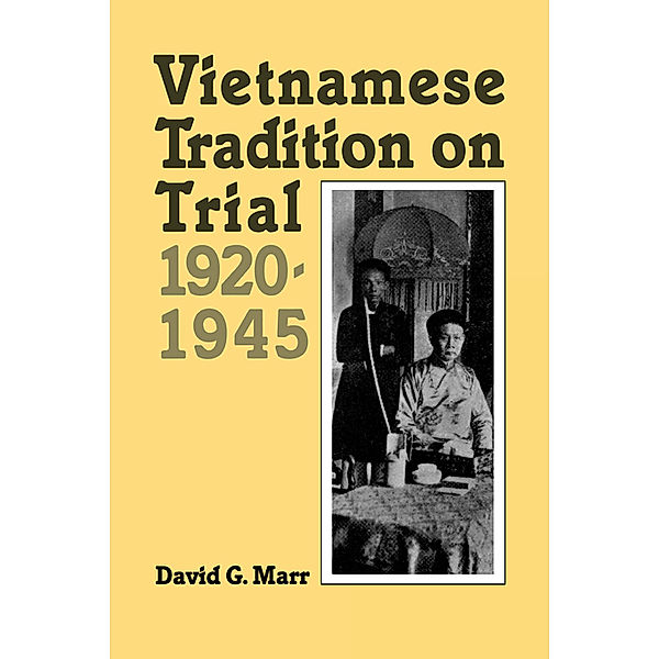 Vietnamese Tradition on Trial, 1920-1945, David G. Marr