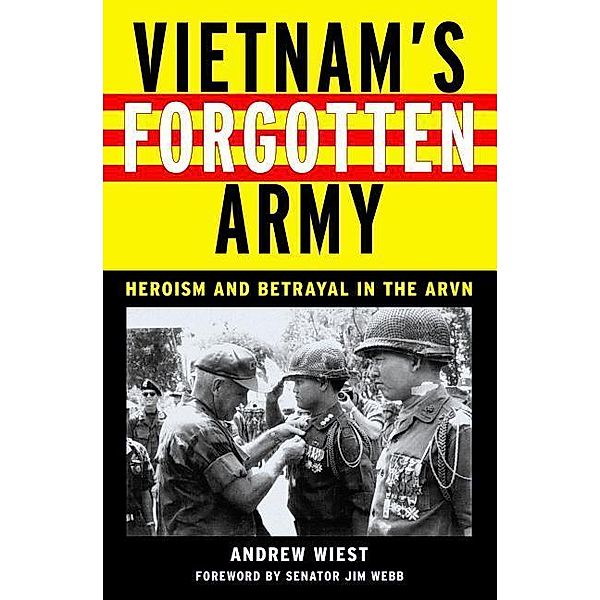 Vietnam's Forgotten Army: Heroism and Betrayal in the ARVN, Andrew A. Wiest