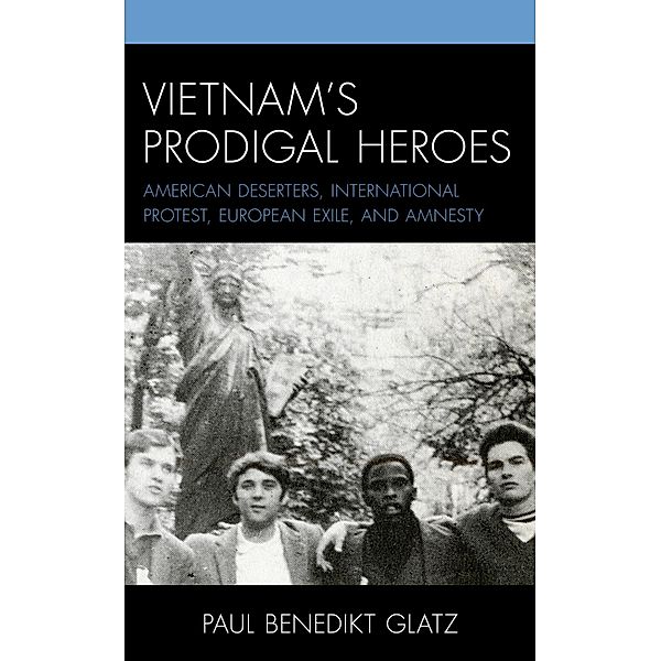 Vietnam's Prodigal Heroes / War and Society in Modern American History, Paul Benedikt Glatz