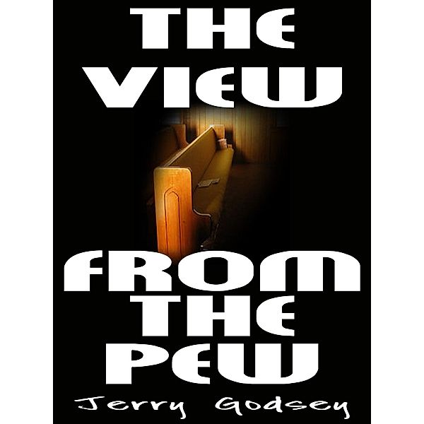View From The Pew / Jerry Godsey, Jerry Godsey