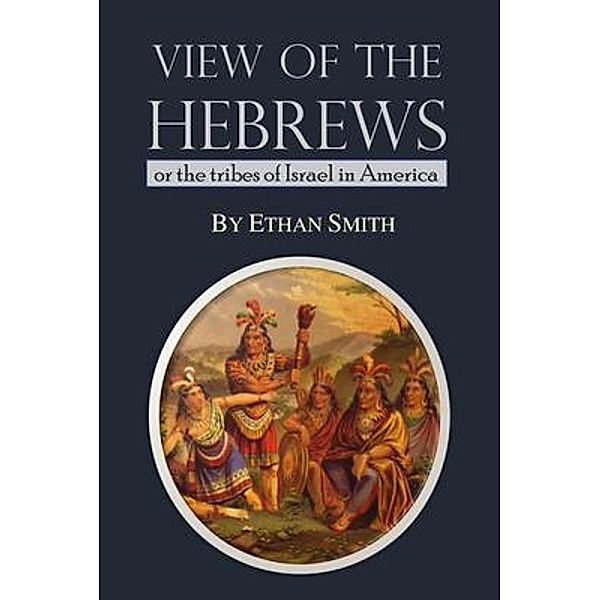 View of the Hebrews; or the Tribes of Israel in America / Bookcrop, Ethan Smith