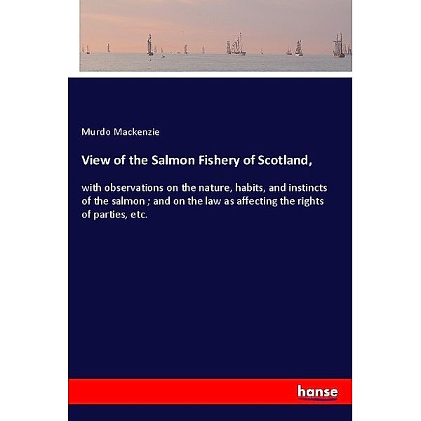 View of the Salmon Fishery of Scotland,, Murdo Mackenzie