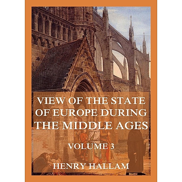 View Of The State Of Europe During The Middle Ages, Henry Hallam