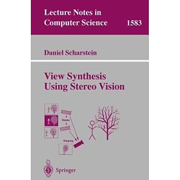 View Synthesis Using Stereo Vision / Lecture Notes in Computer Science Bd.1583, Daniel Scharstein
