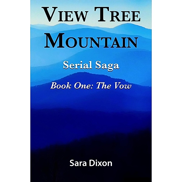 View Tree Mountain Serial Saga Book One: The Vow / View Tree Mountain, Sara Dixon