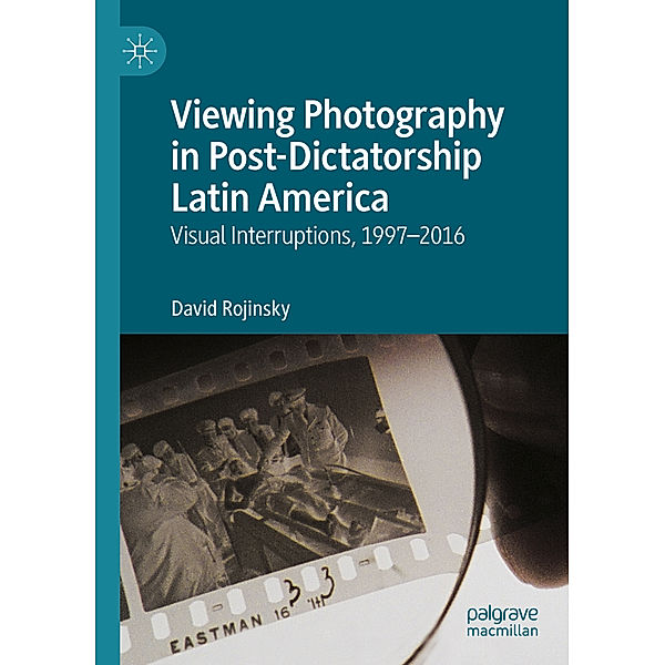 Viewing Photography in Post-Dictatorship Latin America, David Rojinsky