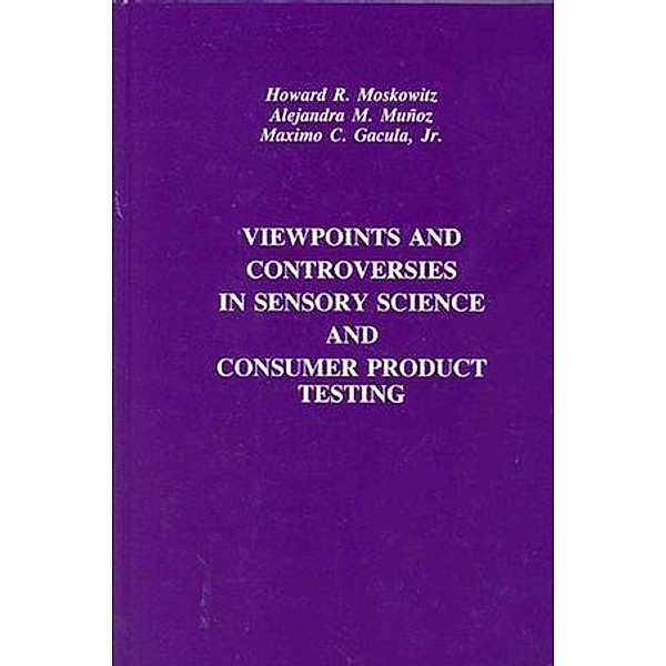 Viewpoints and Controversies in Sensory Science and Consumer Product Testing, Howard R. Moskowitz, Alejandra M. Muñoz, Maximo C. Gacula