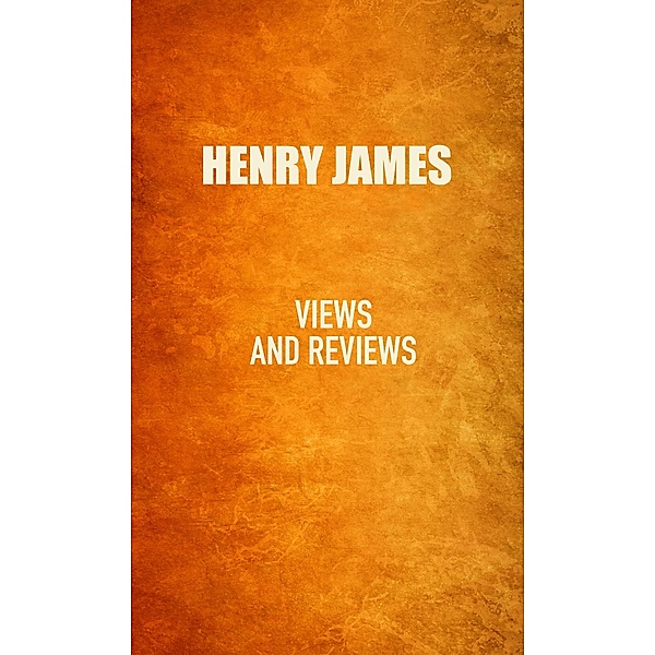 Views and Reviews, Henry James