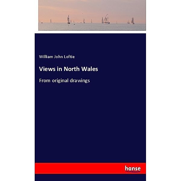 Views in North Wales, William J. Loftie