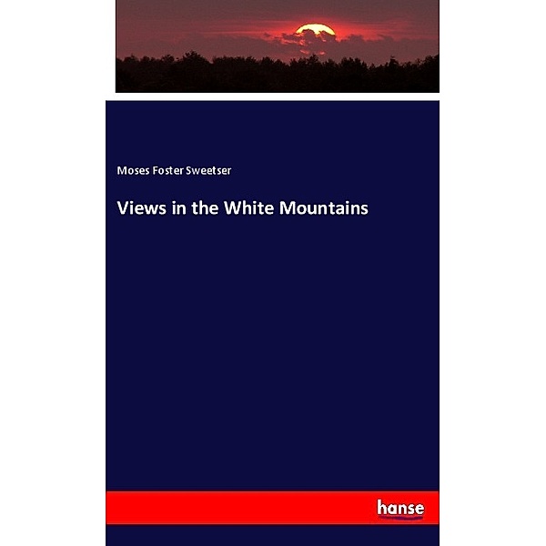 Views in the White Mountains, Moses F. Sweetser