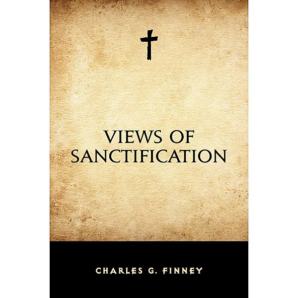 Views of Sanctification, Charles G. Finney