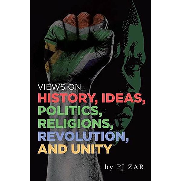 Views on History, Ideas, Politics, Religions, Revolution and Unity, Pj Zar