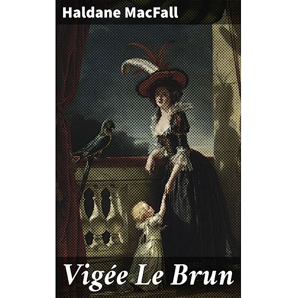 Vigée Le Brun, Haldane Macfall