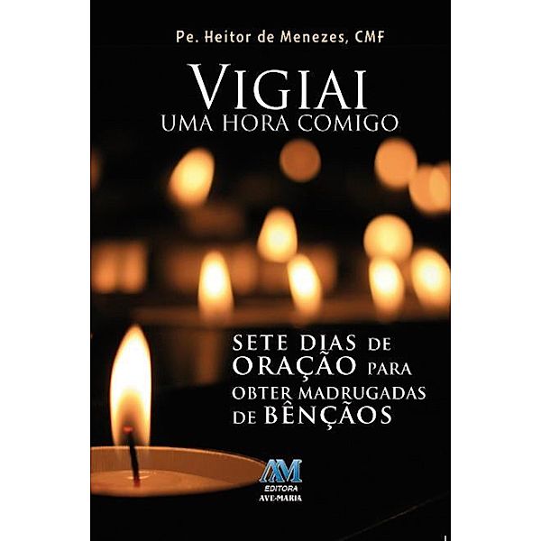 Vigiai uma hora comigo!, Pe. Heitor de Menezes Cmf