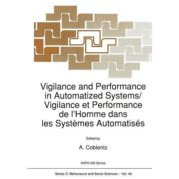 Vigilance and Performance in Automatized Systems/Vigilance et Performance de l'Homme dans les Systèmes Automatisés / NATO Science Series D: Bd.49