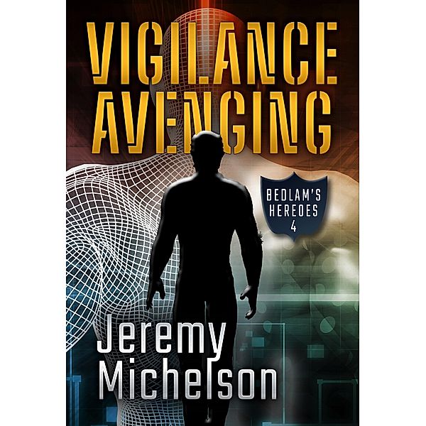 Vigilance Avenging (Bedlam's Heroes, #4) / Bedlam's Heroes, Jeremy Michelson