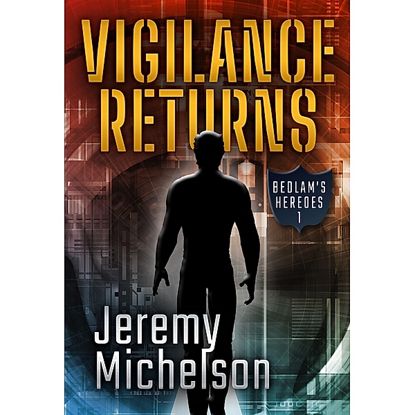 Vigilance Returns (Bedlam's Heroes, #1) / Bedlam's Heroes, Jeremy Michelson