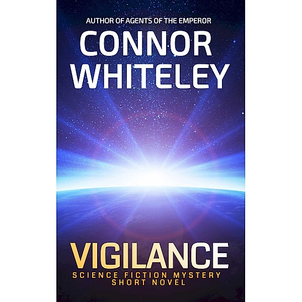 Vigilance: Science Fiction Mystery Short Novel (Agents of The Emperor Science Fiction Stories, #2) / Agents of The Emperor Science Fiction Stories, Connor Whiteley