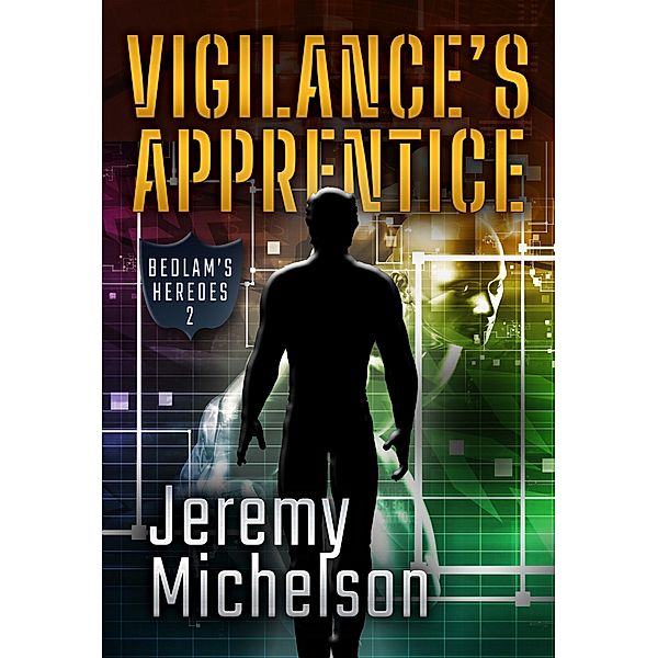 Vigilance's Apprentice (Bedlam's Heroes, #2) / Bedlam's Heroes, Jeremy Michelson