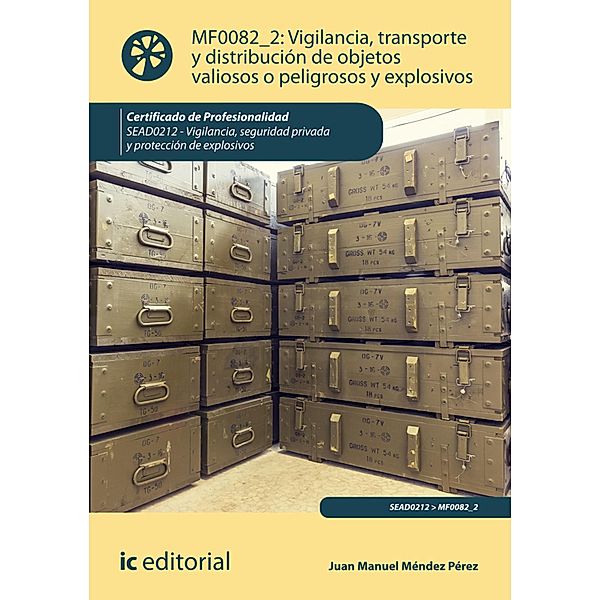 Vigilancia, transporte y distribución de objetos valiosos o peligrosos y explosivos. SEAD0212, Juan Manuel Méndez Pérez
