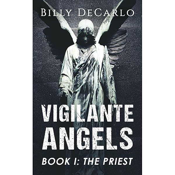 Vigilante Angels Book I: The Priest / Vigilante Angels, Billy DeCarlo
