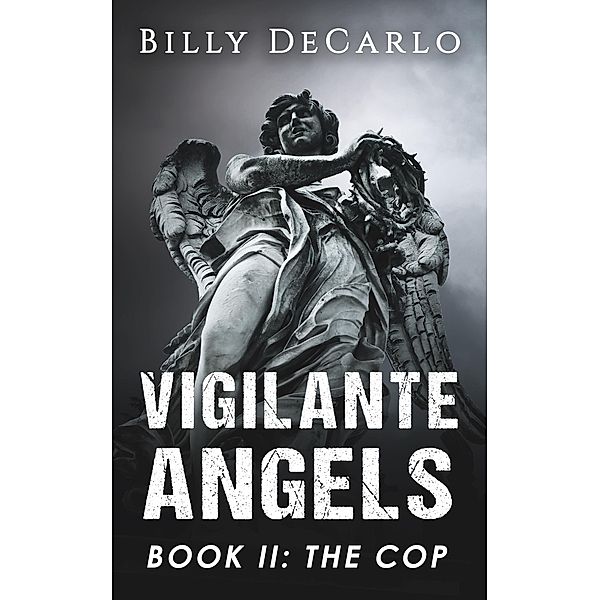 Vigilante Angels Book II: The Cop / Vigilante Angels, Billy DeCarlo