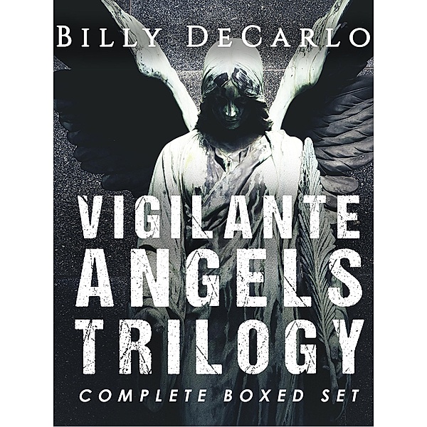 Vigilante Angels Trilogy: The Complete Boxed Set / Vigilante Angels, Billy DeCarlo