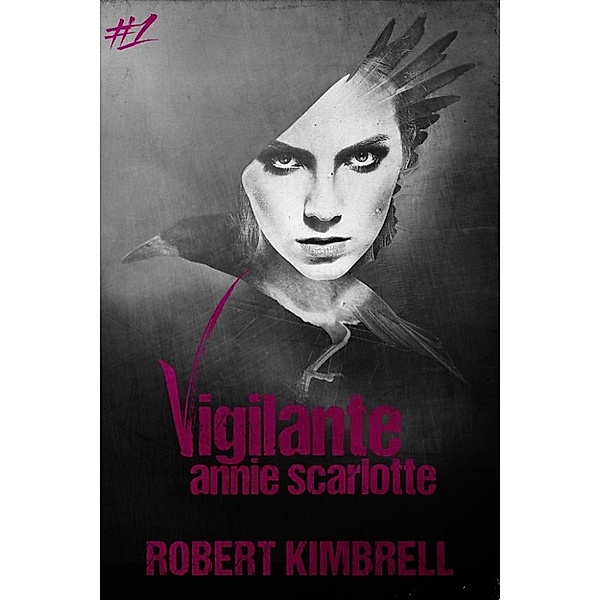 Vigilante Annie Scarlotte: Vigilante Annie Scarlotte, Robert Kimbrell