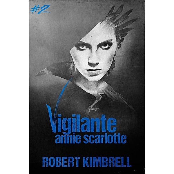 Vigilante Annie Scarlotte: Vigilante Annie Scarlotte, Robert Kimbrell