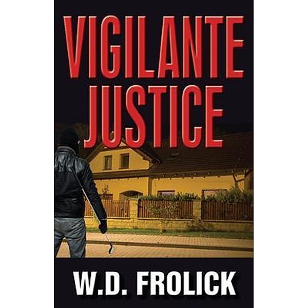 Vigilante Justice / WDF Publishing, W. D. Frolick