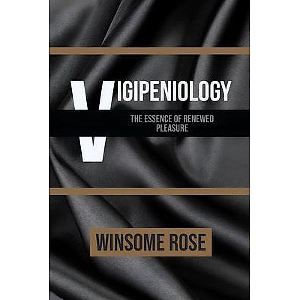 Vigipeniology-The Essence of Renewed Pleasure, Winsome A R, Winsome Rose