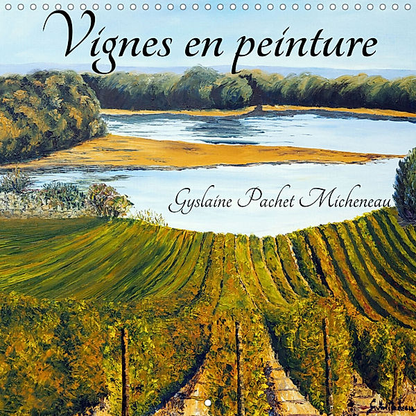 Vignes en peinture (Calendrier mural 2023 300 × 300 mm Square), Gyslaien Pachet Micheneau