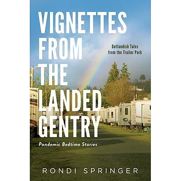 Vignettes from the Landed Gentry - Outlandish Tales from the Trailer Park, Rondi Springer