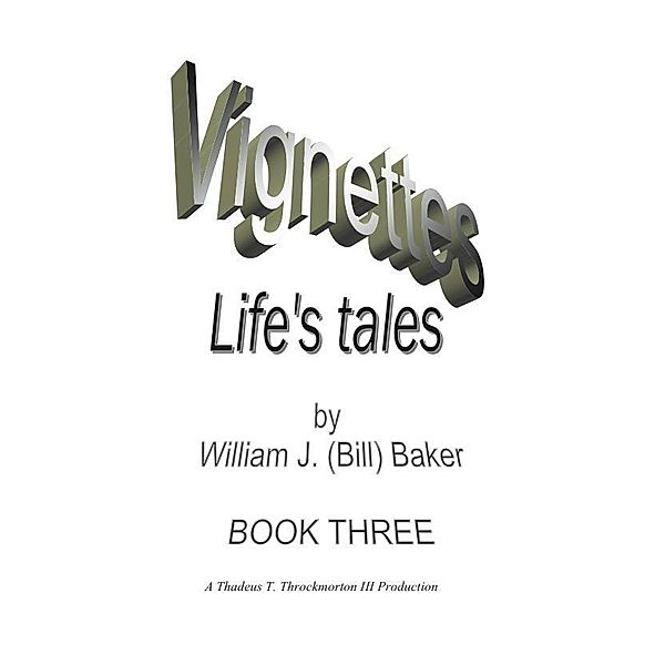 Vignettes - Life's Tales  Book Three / eBookIt.com, William M. D. Baker