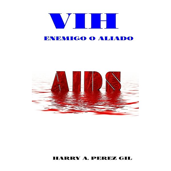 VIH Enemigo o Aliado, Harry Perez Gil