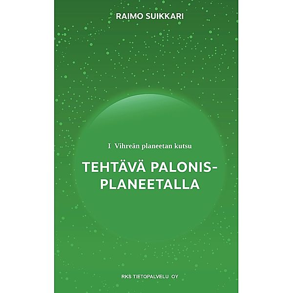 Vihreän planeetan kutsu - Tehtävä Palonis-planeetalla / Vihreän planeetan kutsu Bd.1, Raimo Suikkari